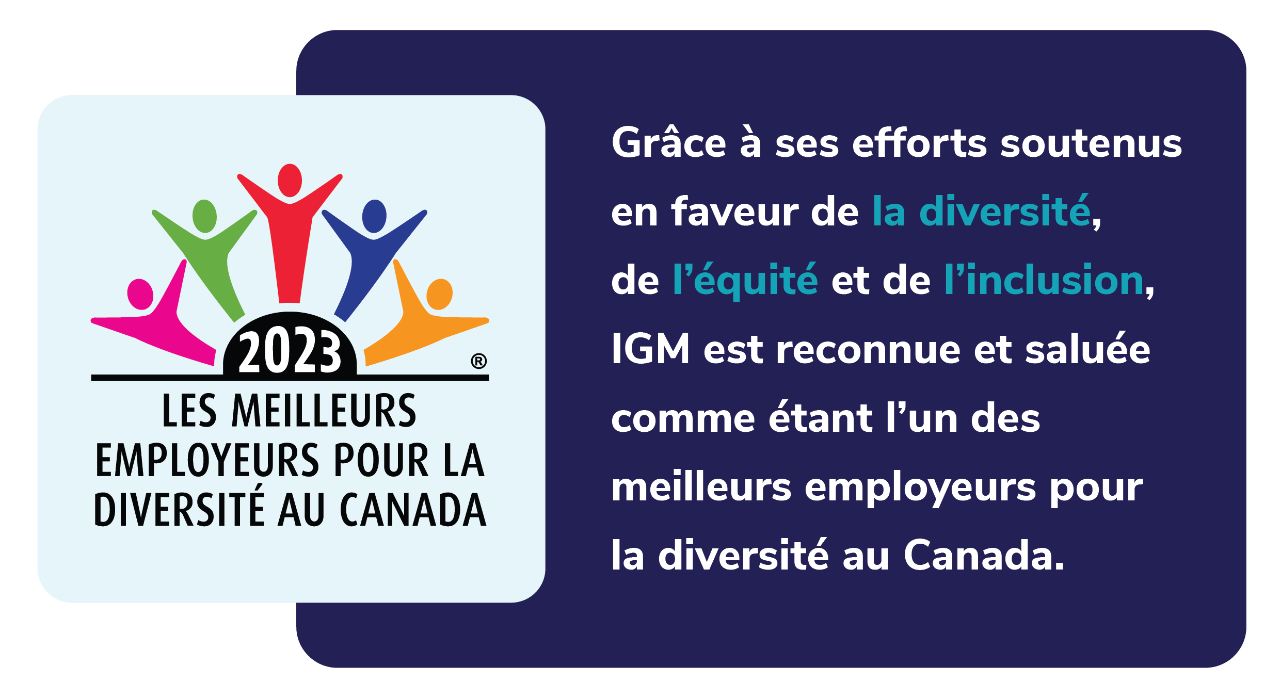 IGM’s ongoing efforts to champion diversity, equity and inclusion are being recognized and celebrated as one of Canada’s Best Diversity Employers.